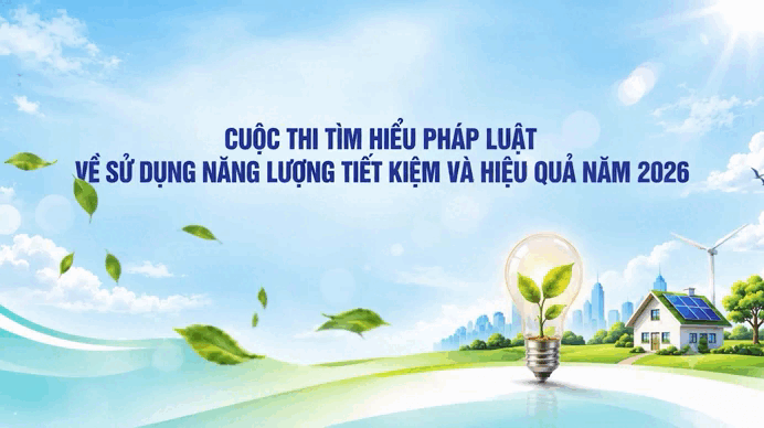 Ph&aacute;t động cuộc thi 'T&igrave;m hiểu ph&aacute;p luật về sử dụng năng lượng tiết kiệm v&agrave; hiệu quả' năm 2026